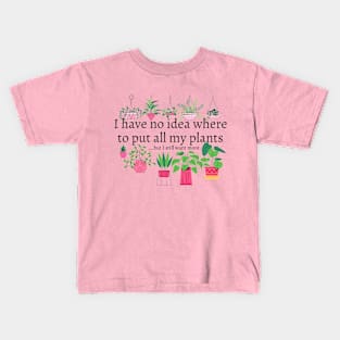 I have no idea where to put all my plants...but I still want more. Kids T-Shirt